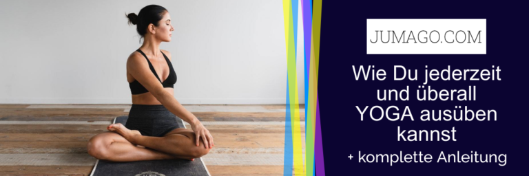 Wie Du jederzeit und überall YOGA ausüben kannst, ohne ein Fitnessstudio betreten zu müssen. Inklusive komplette Anleitung für Dich!