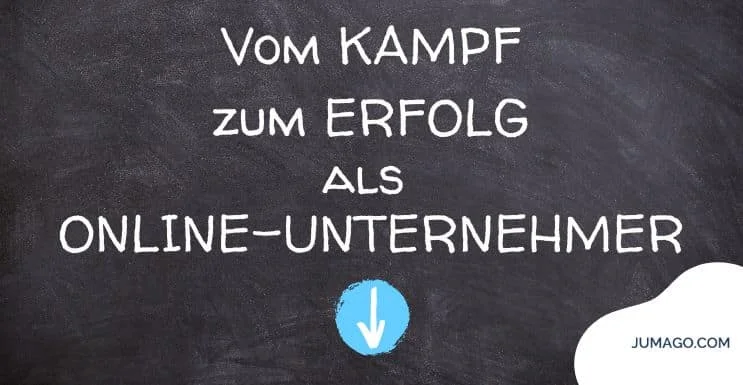 Vom Kampf zum Erfolg als Online-Unternehmer